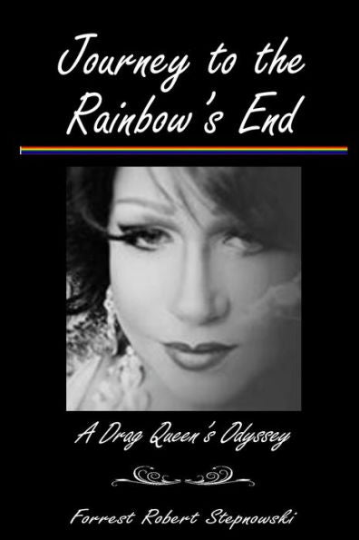 Journey to the Rainbow's End: A Drag Queen's Odyssey