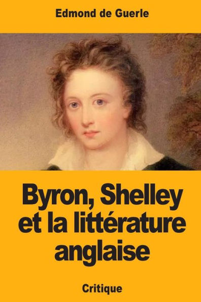 Byron, Shelley et la littérature anglaise (French Edition)