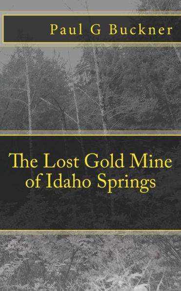 The Lost Gold Mine Of Idaho Springs