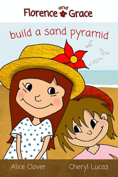 Florence and Grace Build a Sand Pyramid (Florence and Grace Stories)