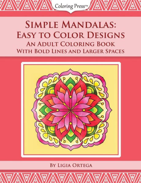 Simple Mandalas : Easy To Color Designs: An Adult Coloring Book With Bold Lines And Larger Spaces