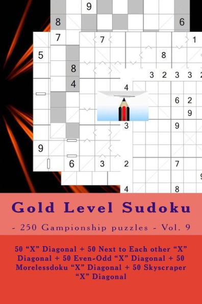 Gold Level Sudoku - 250 Gampionship puzzles - Vol. 9: 50 “X” Diagonal + 50 Next to Each other “X” Diagonal + 50 Even-Odd “X” Diagonal + 50 ... delightful book for you (PITSTOP GOLD SERIES)