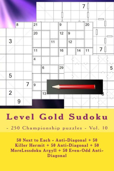 Level Gold Sudoku - 250 Championship Puzzles - Vol. 10 : 50 Next To Each - Anti-Diagonal + 50 Killer Hermit + 50 Anti-Diagonal + 50 Morelessdoku Argyll + 50 Even-Odd Anti-Diagonal. This Is A Wonderful Book For You
