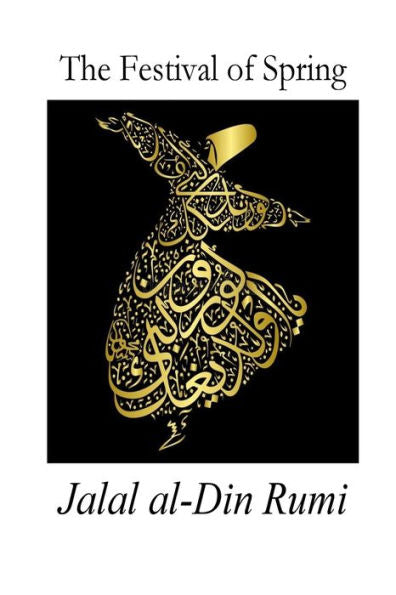 The Festival Of Spring : Excerpt From Essential Rumi