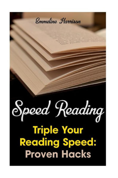 Speed Reading : Triple Your Reading Speed: Proven Hacks