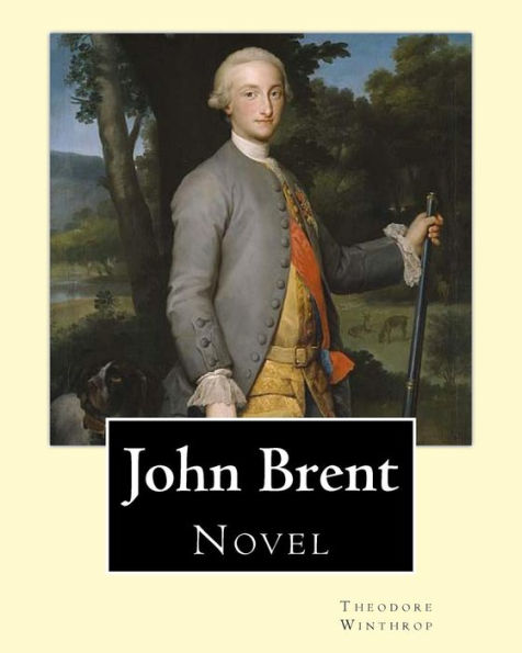 John Brent, By: Theodore Winthrop: Novel (Original Classics)