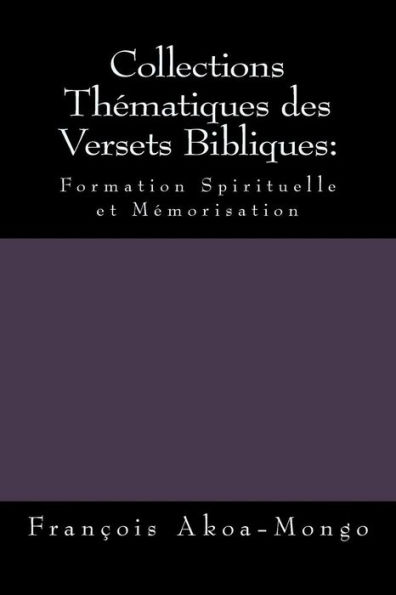 Collections Th?matiques des Versets Bibliques:: Formation Spirituelle et M?morisation (French Edition)