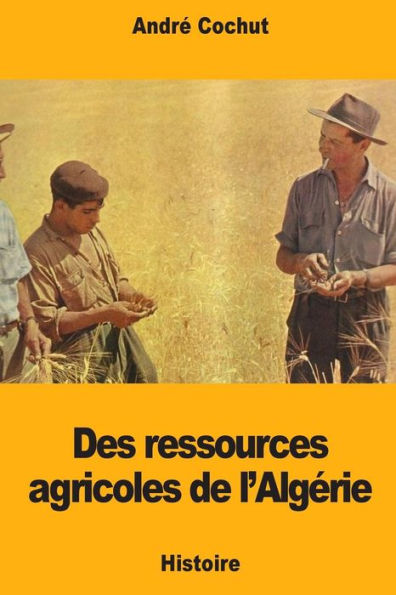 Des ressources agricoles de l'Algerie (French Edition)
