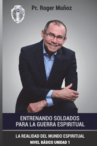 Entrenando Soldados Para La Guerra Espiritual - Nivel Basico - Unidad 1: La Realidad Del Mundo Espiritual - Nivel Basico Unidad 1 (Spanish Edition)