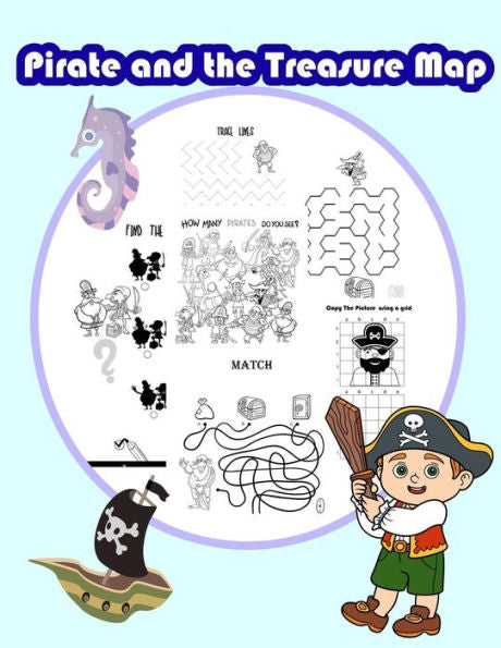 Pirate And The Treasure Map : Activity Book For Kids In Pirate Theme. Fun With Coloring Pages, Color By Number, Count The Number, Match The Picture, Mazes, Find The Shadow And More. (Activity Book For Kids Ages 3-5)