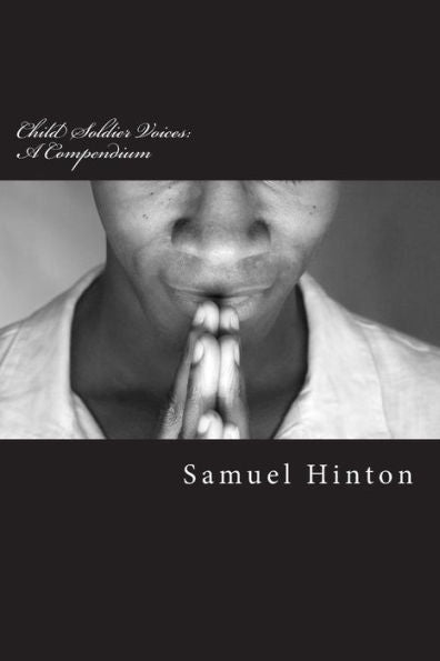 Child Soldier Voices: A Compendium