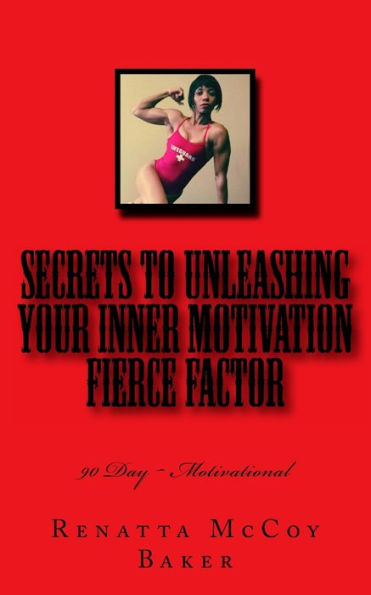 Secrets To Unleashing Your Inner Motivation Fierce Factor : 90 Day ~ Motivational