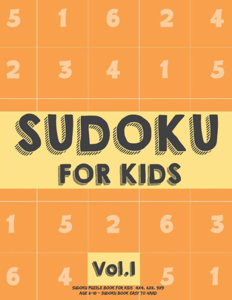 Sudoku For Kids: Sudoku Puzzle Book For Kids (4X4, 6X6, 9X9) Age 6-10 - Sudoku Book Easy To Hard Volume. 1 : Sudoku For Kids