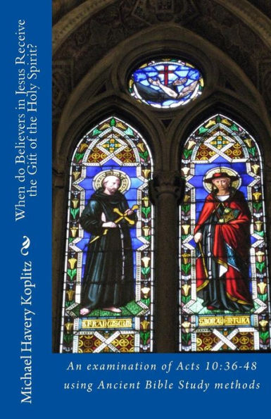 When Do Believers In Jesus Receive The Gift Of The Holy Spirit? : An Examination Of Acts 10:36-48 Using Ancient Bible Study Methods