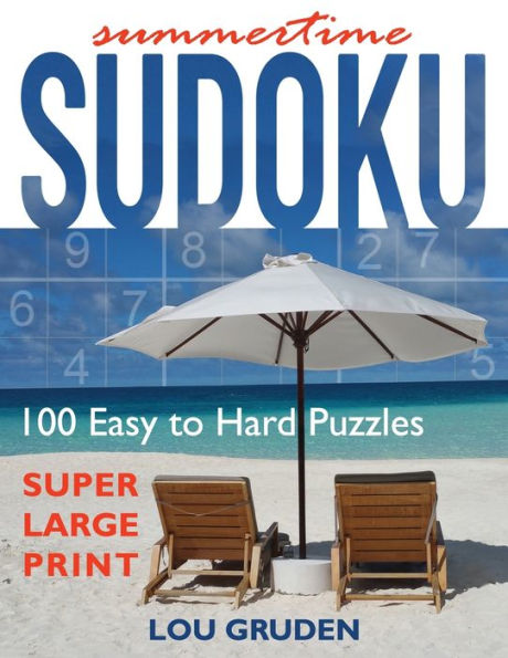 Summertime Sudoku : 100 Easy To Hard Puzzles - Large Print