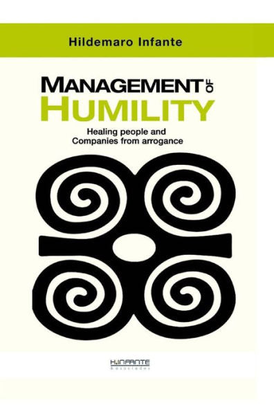 Management Of Humility : Healing People And Companies From Arrogance