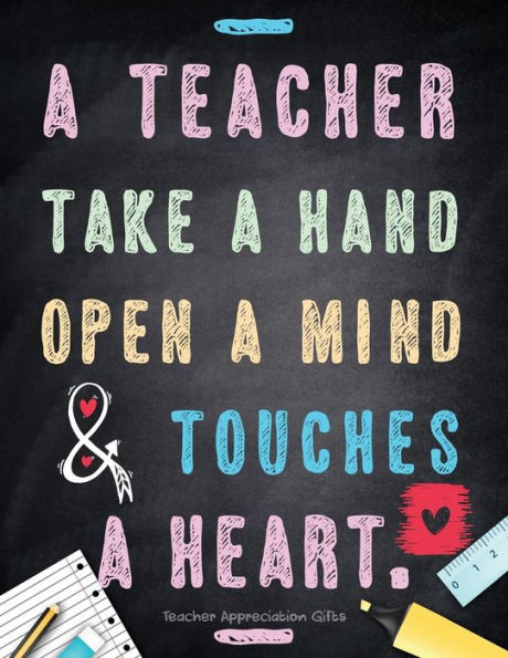Teacher Appreciation Gifts - A Teacher Takes A Hand, Opens A Mind & Touches A Heart : Teacher Gift For End Of Year Gift Thank You Appreciation Retirement