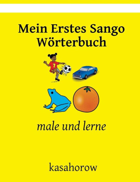 Mein Erstes Sango Wörterbuch : Male Und Lerne