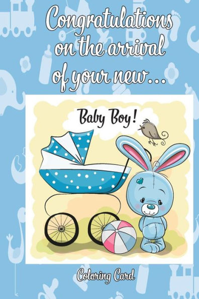 CONGRATULATIONS on the arrival of your NEW BABY BOY! (Coloring Card): (Personalized Card/Gift) Personal Inspirational Messages & Quotes, Adult Coloring!