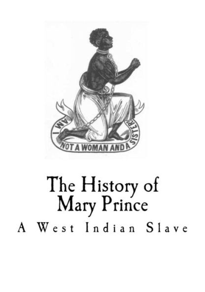 The History Of Mary Prince : A West Indian Slave