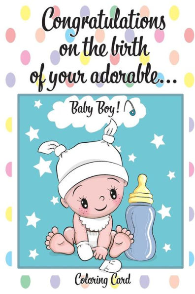 CONGRATULATIONS on the birth of your ADORABLE BABY BOY! (Coloring Card): (Personalized Card/Gift) Personal Inspirational Messages & Quotes, Adult Coloring!