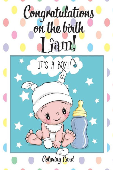 CONGRATULATIONS on the birth of LIAM! (Coloring Card): (Personalized Card/Gift) Personal Inspirational Messages & Quotes, Adult Coloring!