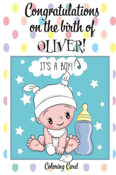 CONGRATULATIONS on the birth of OLIVER! (Coloring Card): (Personalized Card/Gift) Personal Inspirational Messages & Quotes, Adult Coloring!