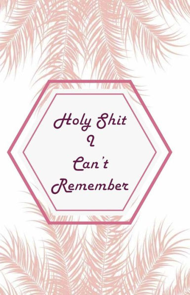 Holy Shit I can't Remember: Pink Leaves Extra Size (5.5 x 8.5) inches, 110 pages