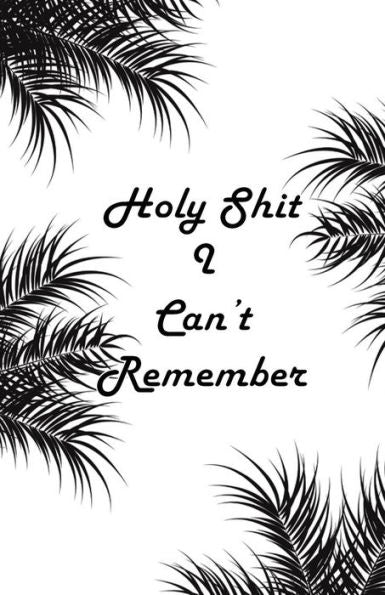 Holy Shit I can't Remember: Black Leaves Extra Size (5.5 x 8.5) inches, 110 pages