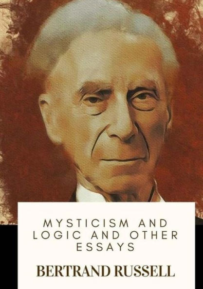 Mysticism And Logic And Other Essays - 9781718908956