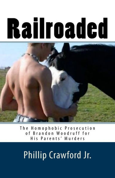 Railroaded : The Homophobic Prosecution Of Brandon Woodruff For His Parents' Murders