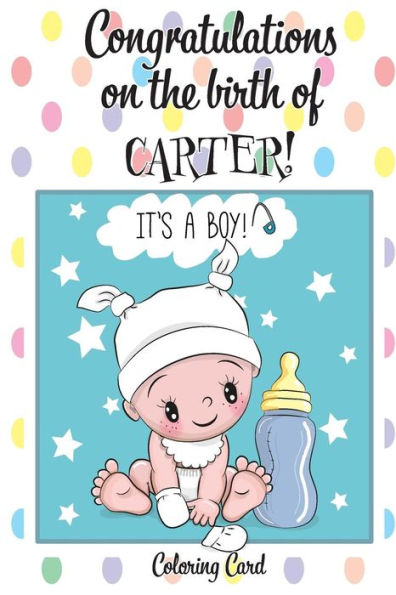CONGRATULATIONS on the birth of CARTER! (Coloring Card): (Personalized Card/Gift) Personal Inspirational Messages & Quotes, Adult Coloring!