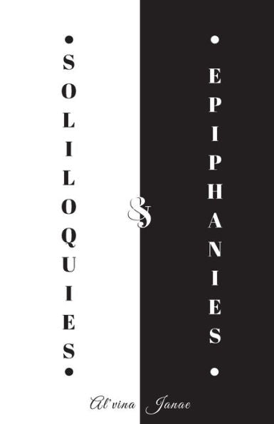 Soliloquies & Epiphanies : A Compilation Of My Heart And Soul