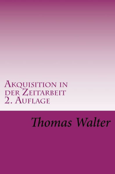 Akquisition in der Zeitarbeit: Tipps aus der Praxis (German Edition)