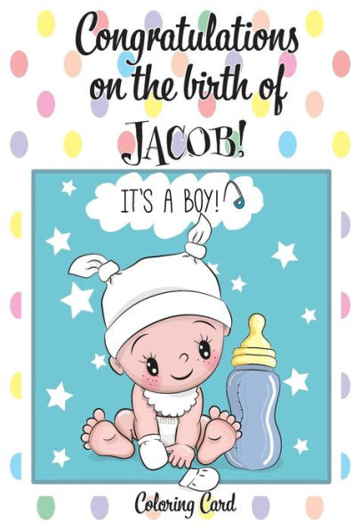 CONGRATULATIONS on the birth of JACOB! (Coloring Card): (Personalized Card/Gift) Personal Inspirational Messages & Quotes, Adult Coloring!