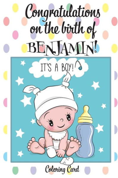 CONGRATULATIONS on the birth of BENJAMIN! (Coloring Card): (Personalized Card/Gift) Personal Inspirational Messages & Quotes, Adult Coloring!