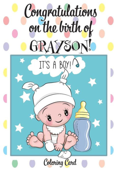 CONGRATULATIONS on the birth of GRAYSON! (Coloring Card): (Personalized Card/Gift) Personal Inspirational Messages & Quotes, Adult Coloring!