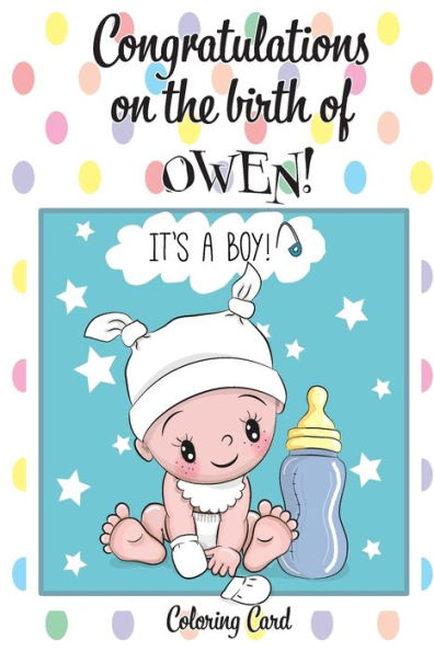 CONGRATULATIONS on the birth of OWEN! (Coloring Card): (Personalized Card/Gift) Personal Inspirational Messages & Quotes, Adult Coloring!