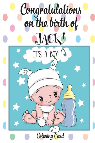 CONGRATULATIONS on the birth of JACK! (Coloring Card): (Personalized Card/Gift) Personal Inspirational Messages & Quotes, Adult Coloring!