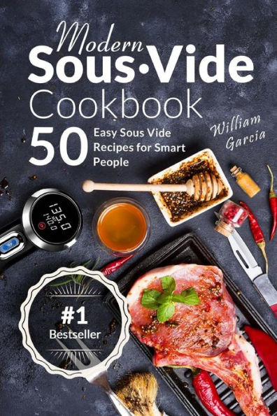 Modern Sous Vide Cookbook : 50+ Easy Sous Vide Recipes For Smart People