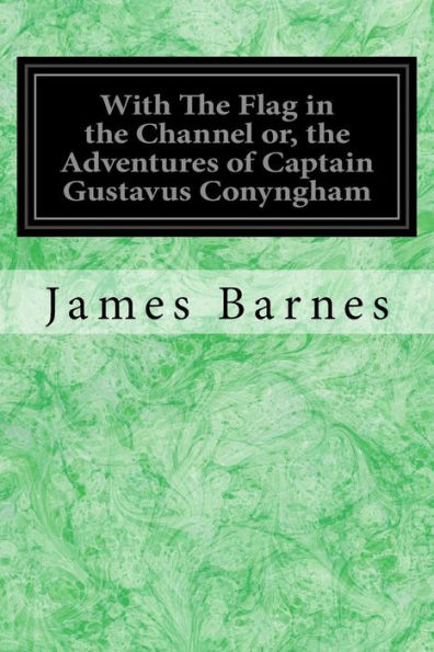With The Flag In The Channel Or, The Adventures Of Captain Gustavus Conyngham