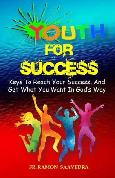 Youth For Success : 10 Keys To Reach Your Success And Get What You Want In God's Way