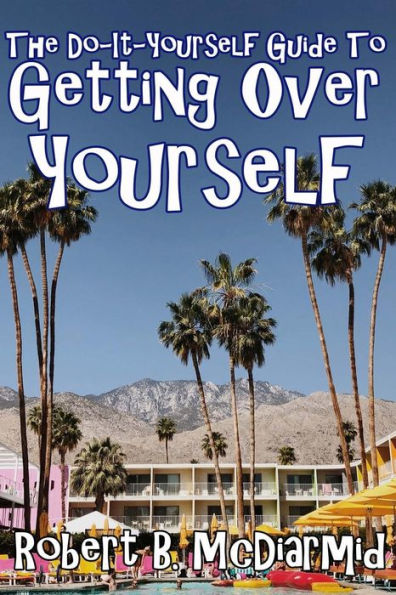 The Do-It-Yourself Guide To Getting Over Yourself