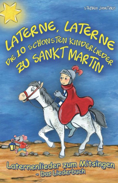 Laterne, Laterne - Die 10 schönsten Kinderlieder zu Sankt Martin: Das Liederbuch mit allen Texten, Noten und Gitarrengriffen zum Mitsingen und Mitspielen (German Edition)