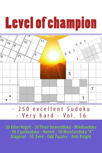 Level Of Champion - 250 Excellent Sudoku - Very Hard - Vol. 16 : 50 Killer Argyll - 50 Three Beyonddoku - Windowdoku - 50 2 Pointsdoku - Hermit - 50 Morelessdoku X Diagonal - 50 Even - Odd Puzzles - Anti-Knight. This Is Delicious Sudoku For You.