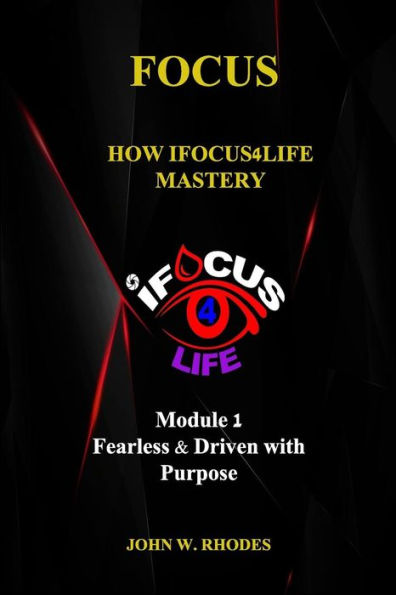FOCUS: How iFOCUS4Life Mastery: Fearless & Driven with Purpose