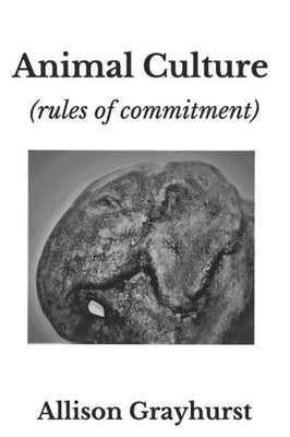 Animal Culture (rules of commitment): The poetry of Allison Grayhurst