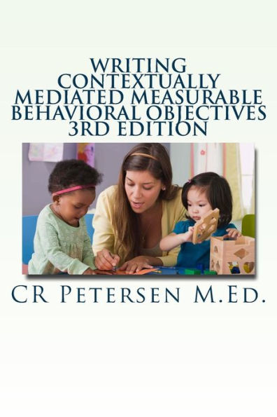 Writing Contextually Mediated Measurable Behavioral Objectives : Written Primarily For: Special Education Teachers And Professionals In The Mental Health And Developmental Disabilities Fields - 9781719102292