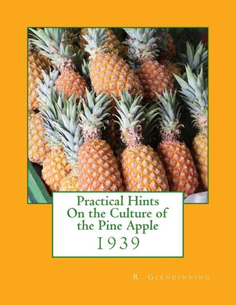 Practical Hints On The Culture Of The Pine Apple : 1939