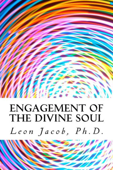 Engagement of the Divine Soul: How to Use Your Mind to Lead an Inspired Life of Excellence and Happiness